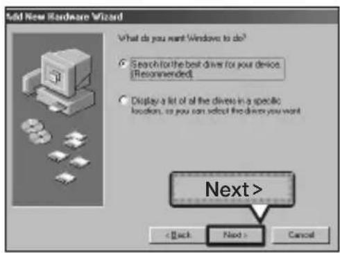 Add New Hardware Wizard What do you want Windows to do? • Search for the best driver for your device. [Recommended] • Display a lot of all the drivers in a specific locations, so you can select the drivers you want Next > < Back Next > Cancel