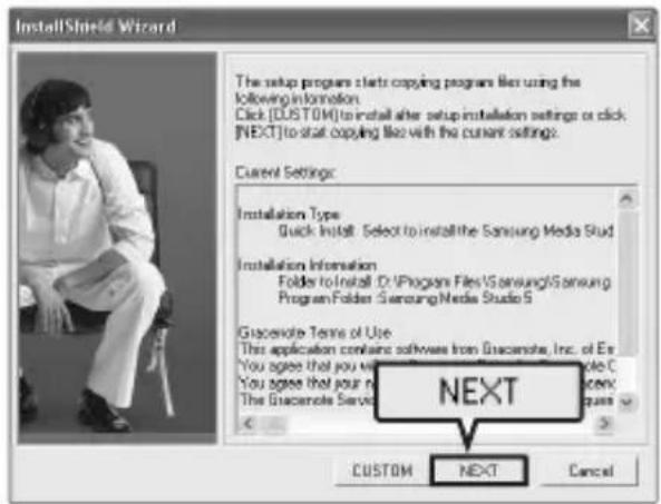 InstallShield Wizard The setup program starts copying program files using the following information. Click [CUSTOM] to install after setup installation settings or click [NEXT] to start copying like with the current settings. Current Settings: Installation Type Quick Install Select to install the Samsung Media Stud Installation Information Folder to Install D:\Program Files\Samsung\Samsung Program Folder\Samsung Media Studio S Supervote Terms of Use This application contains software from Supervote, Inc. of Ex You agree that you will use a C You agree that your name is The Supervote Service NEXT CUSTOM NEXT Cancel