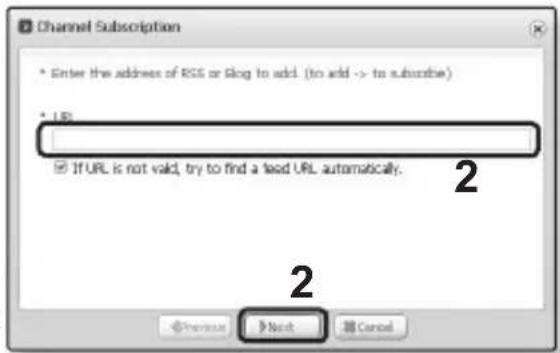 Channel Subscription * Enter the address of RGS or Blog to add. (to add -> to subscribe) * URL If URL is not valid, try to find a lead URL automatically. 2 2 Previous Next Cancel