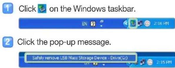 1 Click on the Windows taskbar. 2 Click the pop-up message. Safely remove USB Mass Storage Device - Drive(Gs)