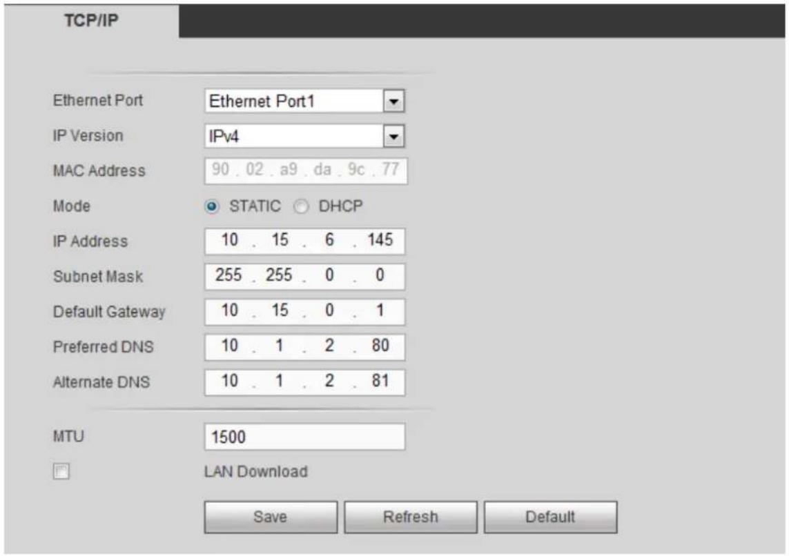 TCP/IP Ethernet Port Ethernet Port1 IP Version IPv4 MAC Address 90.02.a9.da.9c.77 Mode STATIC DHCP IP Address 10.15.6.145 Subnet Mask 255.255.0.0 Default Gateway 10.15.0.1 Preferred DNS 10.1.2.80 Alternate DNS 10.1.2.81 MTU 1500 LAN Download Save Refresh Default