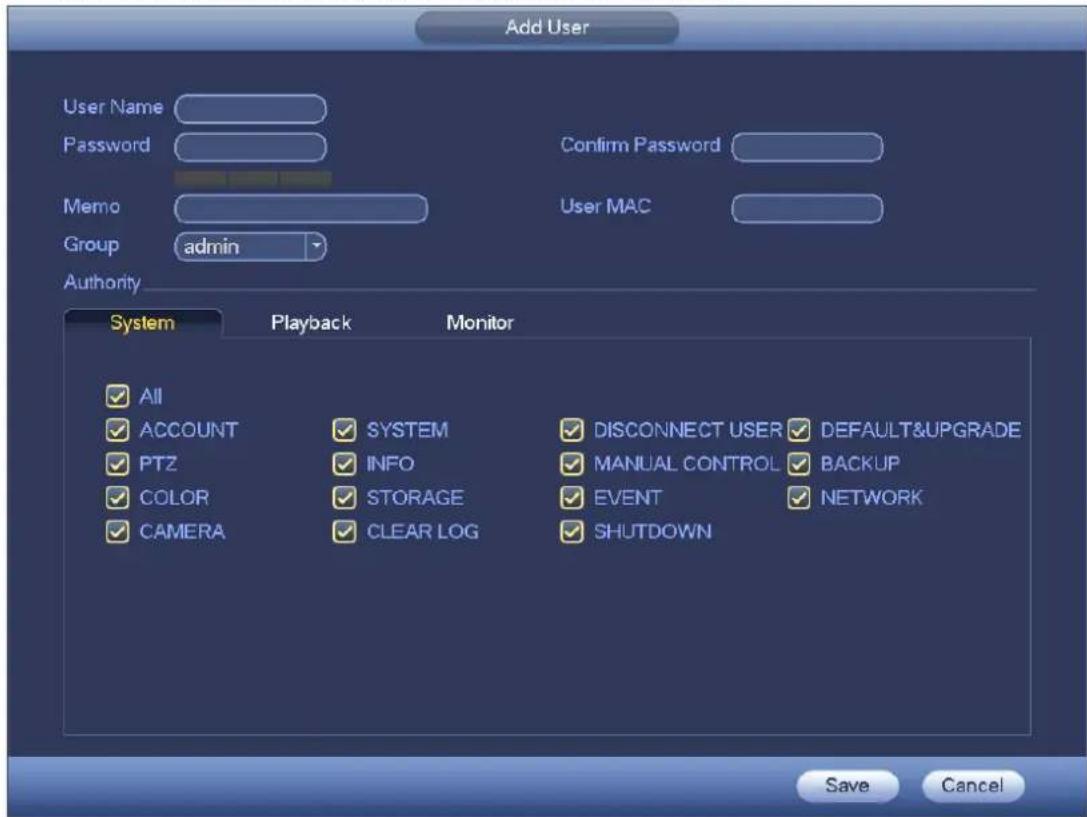 Add User User Name Password Confirm Password Memo User MAC Group admin Authority System Playback Monitor ✓ All ✓ ACCOUNT SYSTEM DISCONNECT USER DEFAULT&UPGRADE ✓ PTZ INFO MANUAL CONTROL BACKUP ✓ COLOR STORAGE EVENT NETWORK ✓ CAMERA CLEAR LOG SHUTDOWN Save Cancel