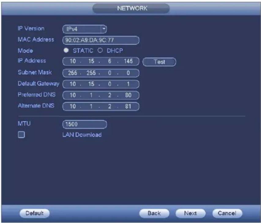 NETWORK IP Version IPv4 MAC Address 90:02:A9:DA:9C:77 Mode STATIC DHCP IP Address 10 . 15 . 6 . 145 Test Subnet Mask 255 . 255 . 0 . 0 Default Gateway 10 . 15 . 0 . 1 Preferred DNS 10 . 1 . 2 . 80 Alternate DNS 10 . 1 . 2 . 81 MTU 1500 LAN Download Default Back Next Cancel