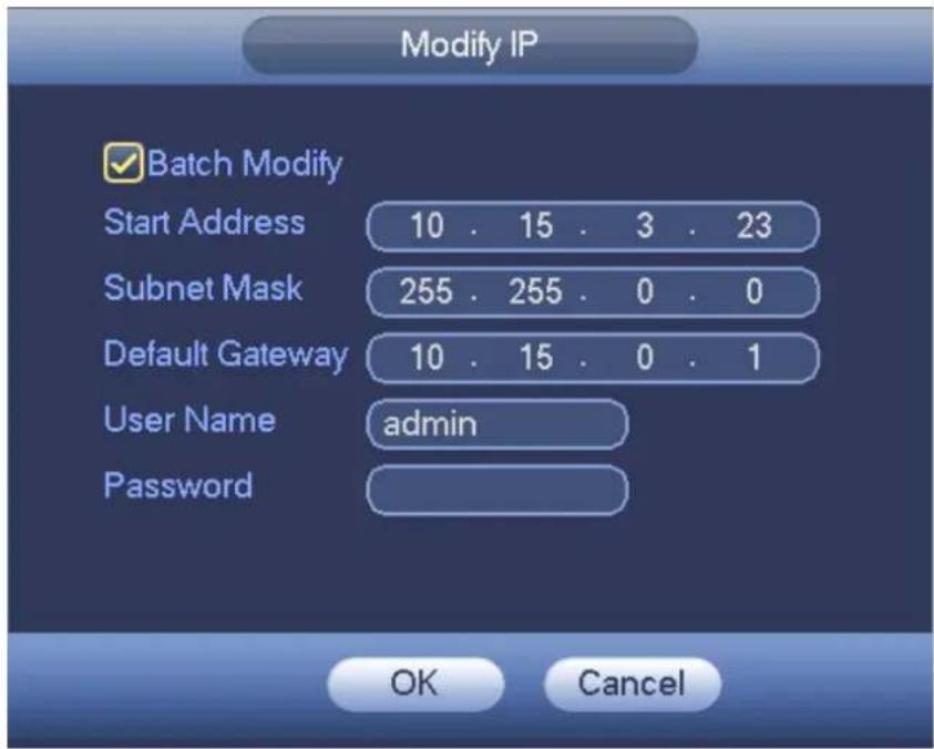 Modify IP ✓ Batch Modify Start Address 10 . 15 . 3 . 23 Subnet Mask 255 . 255 . 0 . 0 Default Gateway 10 . 15 . 0 . 1 User Name admin Password OK Cancel