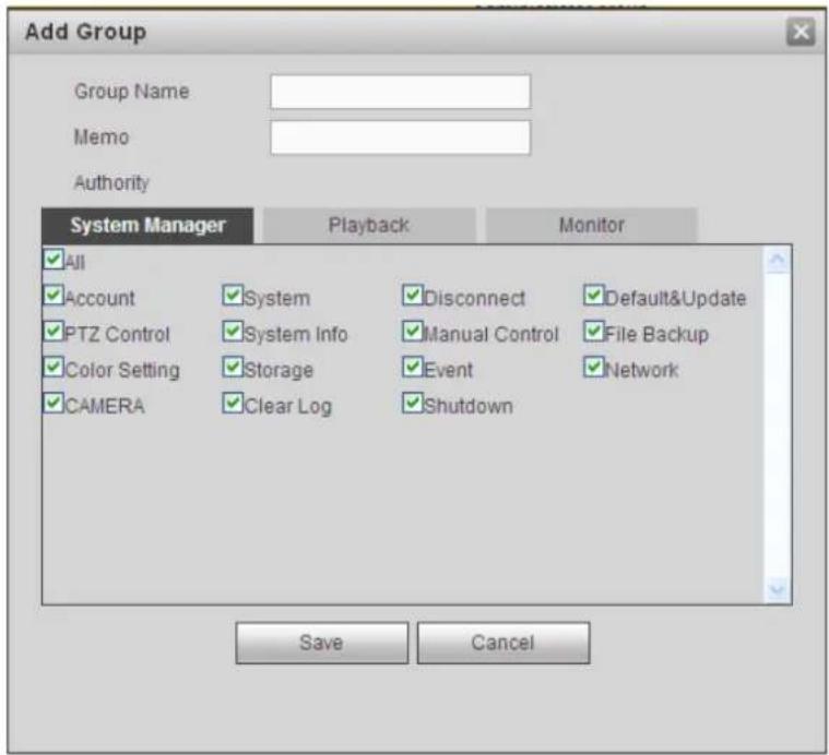 Add Group Group Name Memo Authority System Manager Playback Monitor ✓ All ✓ Account ✓ System ✓ Disconnect ✓ Default&Update ✓ PTZ Control ✓ System Info ✓ Manual Control ✓ File Backup ✓ Color Setting ✓ Storage ✓ Event ✓ Network ✓ CAMERA ✓ Clear Log ✓ Shutdown Save Cancel