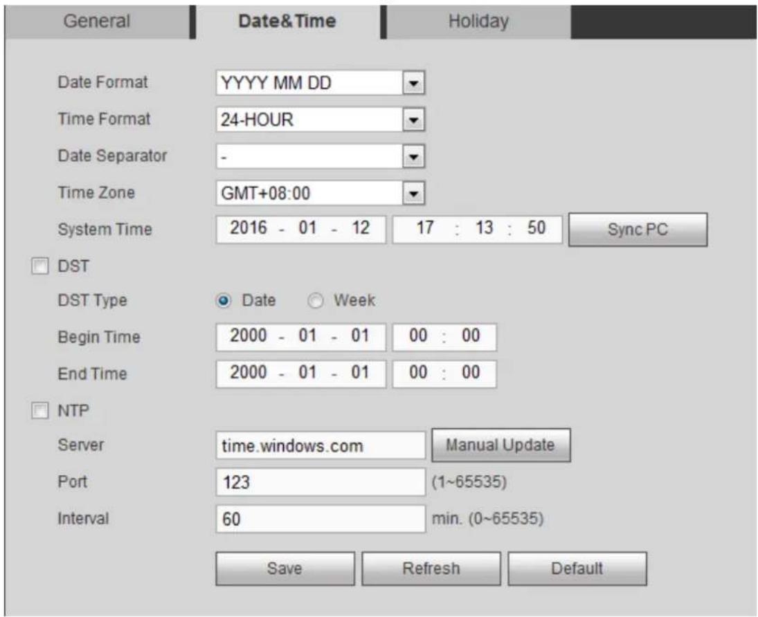 General Date&Time Holiday Date Format YYYY MM DD Time Format 24-HOUR Date Separator - Time Zone GMT+08:00 System Time 2016 - 01 - 12 17 : 13 : 50 Sync PC □ DST DST Type ● Date ○ Week Begin Time 2000 - 01 - 01 00 : 00 End Time 2000 - 01 - 01 00 : 00 □ NTP Server time.windows.com Manual Update Port 123 (1~65535) Interval 60 min. (0~65535) Save Refresh Default