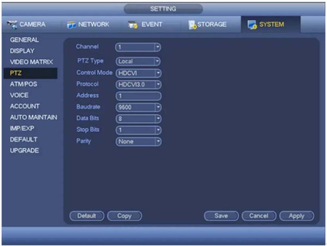 SETTING CAMERA NETWORK EVENT STORAGE SYSTEM GENERAL DISPLAY VIDEO MATRIX PTZ ATM/POS VOICE ACCOUNT AUTO MAINTAIN IMP/EXP DEFAULT UPGRADE Channel 1 PTZ Type Local Control Mode HDCVI Protocol HDCVI3.0 Address 1 Baudrate 9600 Data Bits 8 Stop Bits 1 Parity None Default Copy Save Cancel Apply