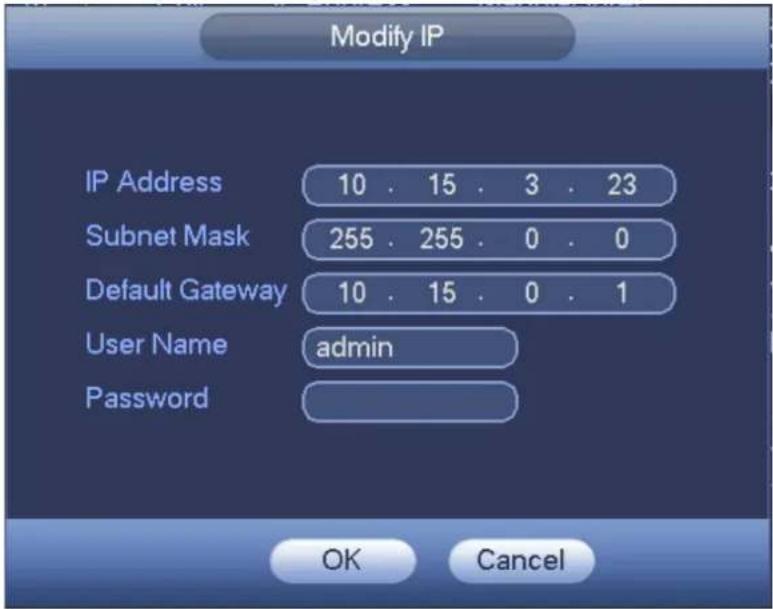 Modify IP IP Address 10 . 15 . 3 . 23 Subnet Mask 255 . 255 . 0 . 0 Default Gateway 10 . 15 . 0 . 1 User Name admin Password OK Cancel