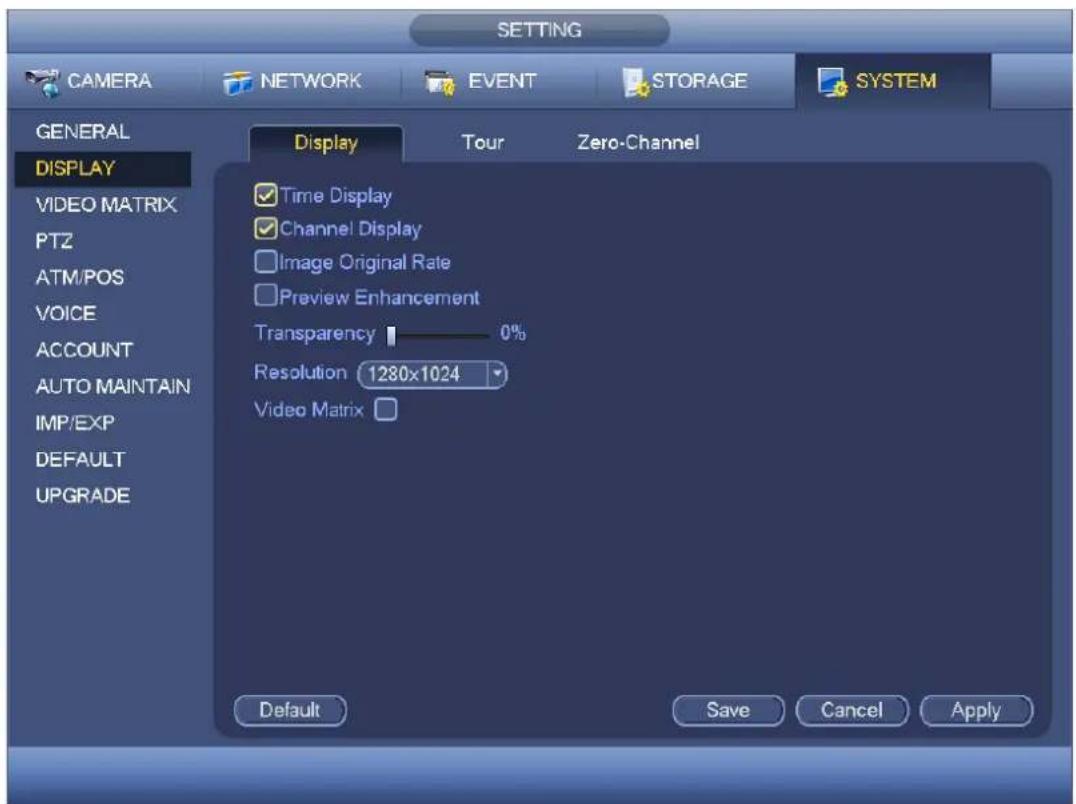 SETTING CAMERA NETWORK EVENT STORAGE SYSTEM GENERAL DISPLAY VIDEO MATRIX PTZ ATM/POS VOICE ACCOUNT AUTO MAINTAIN IMP/EXP DEFAULT UPGRADE Display Tour Zero-Channel Time Display Channel Display Image Original Rate Preview Enhancement Transparency 0% Resolution 1280x1024 Video Matrix Default Save Cancel Apply