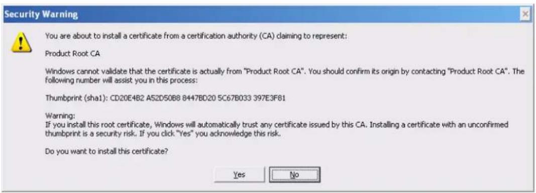 Security Warning You are about to install a certificate from a certification authority (CA) claiming to represent: Product Root CA Windows cannot validate that the certificate is actually from "Product Root CA". You should confirm its origin by contacting "Product Root CA". The following number will assist you in this process: Thumbprint (sha1): CD20E4B2 A52D50B8 8447BD20 5C67B033 397E3F81 Warning: If you install this root certificate, Windows will automatically trust any certificate issued by this CA. Installing a certificate with an unconfirmed thumbprint is a security risk. If you click "Yes" you acknowledge this risk. Do you want to install this certificate? Yes No