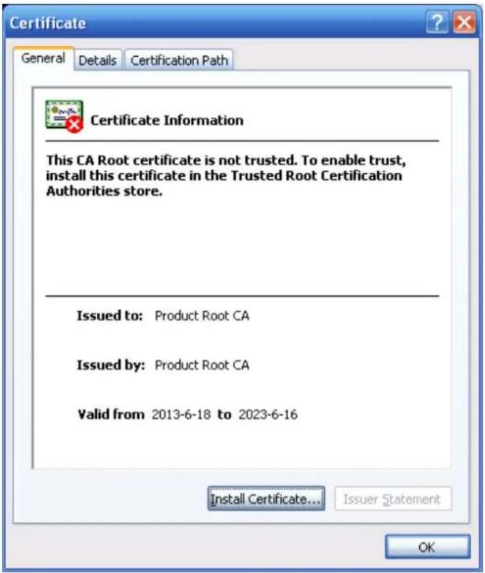 Certificate General Details Certification Path Certificate Information This CA Root certificate is not trusted. To enable trust, install this certificate in the Trusted Root Certification Authorities store. Issued to: Product Root CA Issued by: Product Root CA Valid from 2013-6-18 to 2023-6-16 Install Certificate... Issuer Statement OK