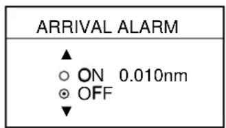 ARRIVAL ALARM ▲ ○ ON 0.010nm ● OFF ▼