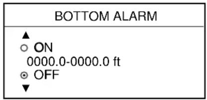BOTTOM ALARM ▲ ○ ON 0000.0-0000.0 ft ○ OFF ▼