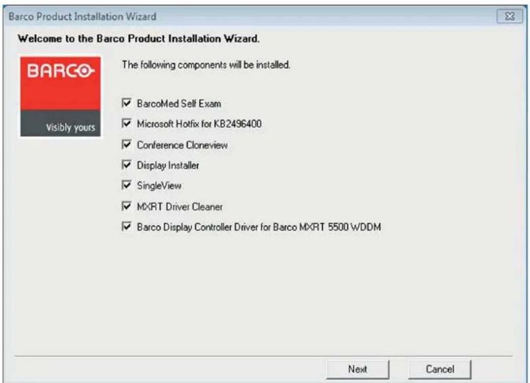 Barco Product Installation Wizard Welcome to the Barco Product Installation Wizard. The following components will be installed. ✓ BarcoMed Self Exam ✓ Microsoft Hotfix for KB2496400 ✓ Conference Cloneview ✓ Display Installer ✓ SingleView ✓ MXRT Driver Cleaner ✓ Barco Display Controller Driver for Barco MXRT 5500 WDDM Next Cancel