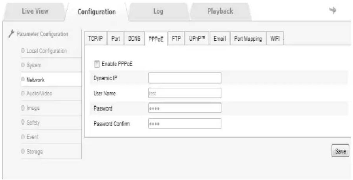 Live View Configuration Log Playback Parameter Configuration Local Configuration System Network Audio/Video Image Safety Event Storage TCP/IP Port DONG PPPoE FTP.UPnPTM Email Port Mapping WIFI Enable PPPoE Dynamic IP User Name Char Password ****** Password Confirm ****** Save