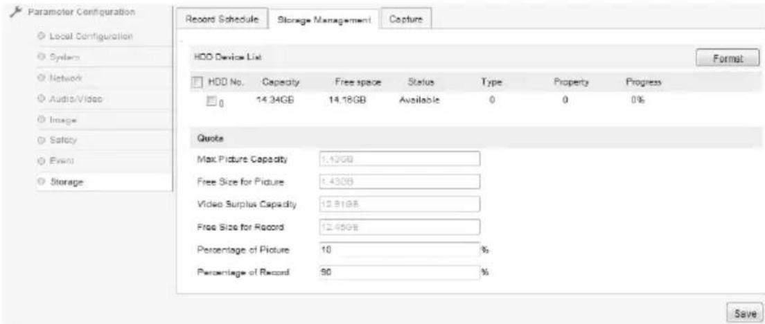 Parameter Configuration Local Configuration System Network Audio/Video Image Safety Event Storage Record Schedule Storage Management Capture HDD Device List Format HDD No. Capacity Free space Status Type Property Progress 0 14.34GB 14.18GB Available 0 0 0% Quote Max Picture Capacity 1.43GB Free Size for Picture 1.43GB Video Surplus Capacity 12.91GB Free Size for Record 12.45GB Percentage of Picture 10 % Percentage of Record 90 % Save