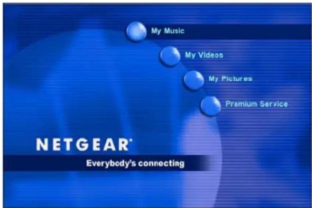 My Music My Videos My Pictures Premium Service NETGEAR® Everybody's connecting