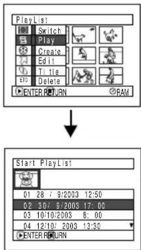 PlayList Switch Play Create Edit Title Delete ENTER RETURN RAM Start PlayList 01 28 / 9/2003 12:50 02 30/ 9/2003 17:00 03 10/10/2003 8:00 04 12/10/ 2003 13:30 ENTER RETURN