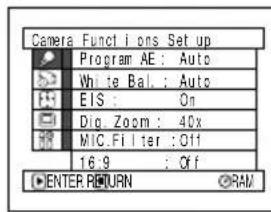 Camera Funct i ons Set up Program AE : Auto White Bal. : Auto EIS : On Dig Zoom : 40x MIC Fil ter : Off 16:9 : Off ENTER RETURN ©RAM
