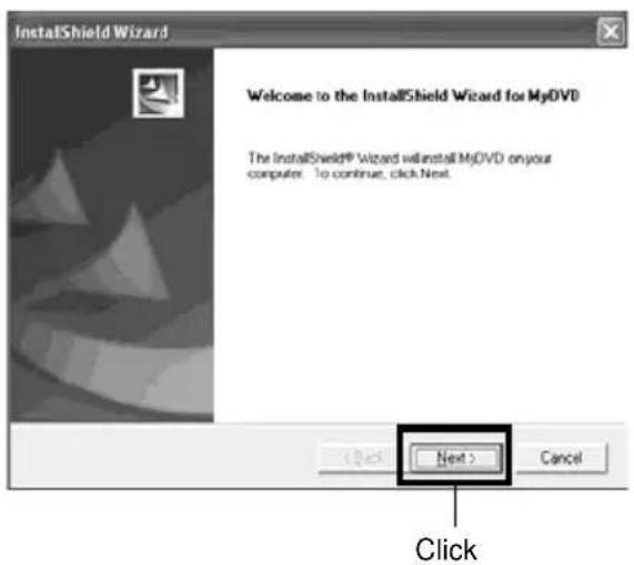 InstallShield Wizard Welcome to the InstallShield Wizard for MyDVD The InstallShield® Wizard will install MyDVD on your computer. To continue, click Next. Click Next > Cancel Click