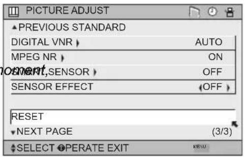 PICTURE ADJUST ▲ PREVIOUS STANDARD DIGITAL VNR > MPEG NR > SPECTOR,SENSOR > SENSOR EFFECT > RESET NEXT PAGE (3/3) SELECT OPERATE EXIT