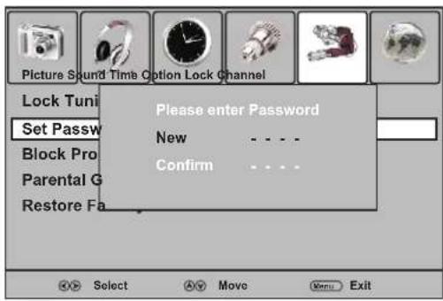Picture Sound Time Cotion Lock Channel Lock Tuni Set Passw Block Pro Parental G Restore Fa Please enter Password New Confirm ... ... ... ... Select Move Menu Exit
