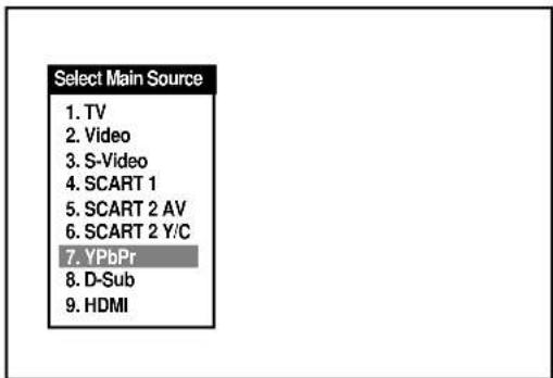 Select Main Source 1. TV 2. Video 3. S-Video 4. SCART 1 5. SCART 2 AV 6. SCART 2 Y/C 7. YPbPr 8. D-Sub 9. HDMI