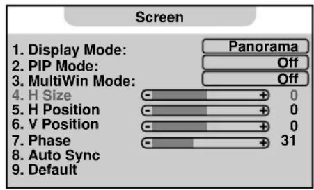 Screen 1. Display Mode: Panorama 2. PIP Mode: Off 3. MultiWin Mode: Off 4. H Size 0 5. H Position 0 6. V Position 0 7. Phase 31 8. Auto Sync 9. Default