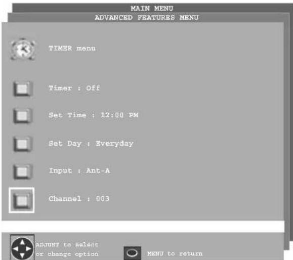 MAIN MENU ADVANCED FEATURES MENU TIMER menu Timer : Off Set Time : 12:00 PM Set Day : Everyday Input : Ant-A Channel : 003 ADJUST to select or change option MENU to return