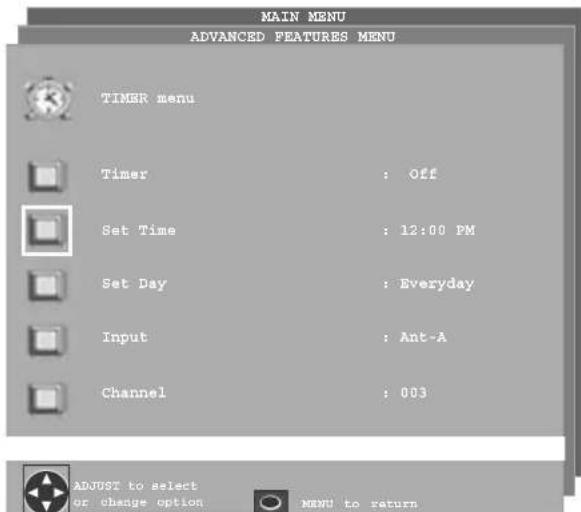 MAIN MENU ADVANCED FEATURES MENU TIMER menu Timer : Off Set Time : 12:00 PM Set Day : Everyday Input : Ant-A Channel : 003 ADJUST to select or change option MENU to return