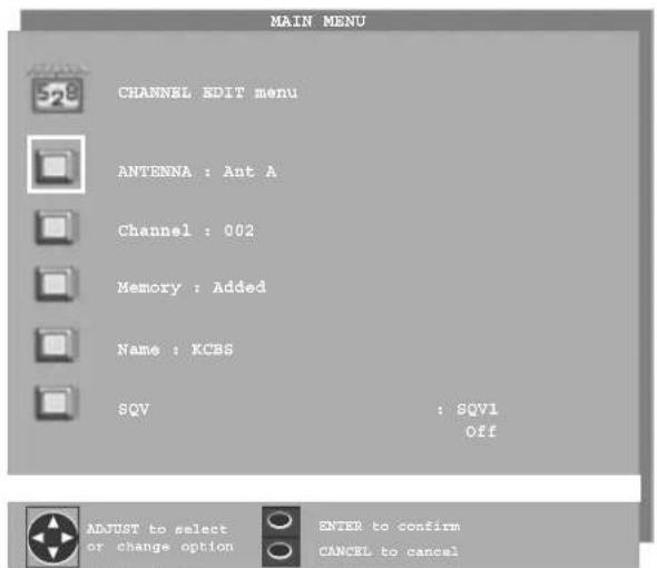 MAIN MENU CHANNEL EDIT menu ANTENNA : Ant A Channel : 002 Memory : Added Name : KCBS SQV : SQV1 Off ADJUST to select or change option ENTER to confirm CANCEL to cancel