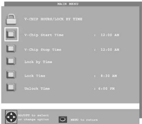 MAIN MENU V-CHIP HOURS/LOCK BY TIME V-Chip Start Time : 12:00 AM V-Chip Stop Time : 12:00 AM Lock by Time Lock Time : 8:30 AM Unlock Time : 6:00 PM ADJUST to select or change option MENU to return