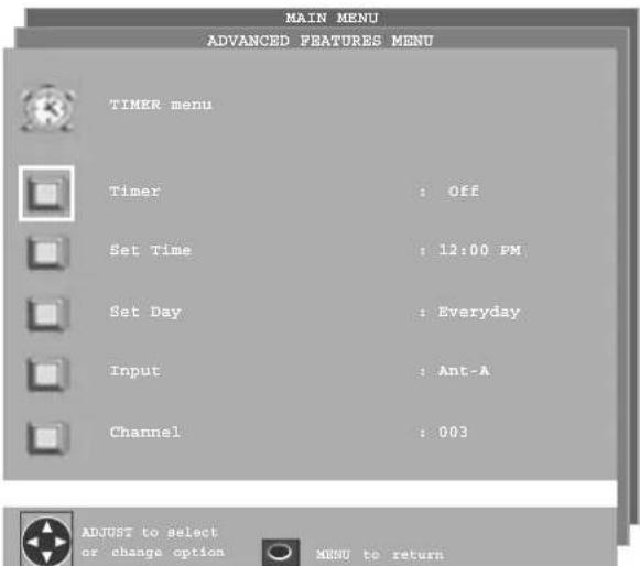 MAIN MENU ADVANCED FEATURES MENU TIMER menu Timer : Off Set Time : 12:00 PM Set Day : Everyday Input : Ant-A Channel : 003 ADJUST to select or change option MENU to return