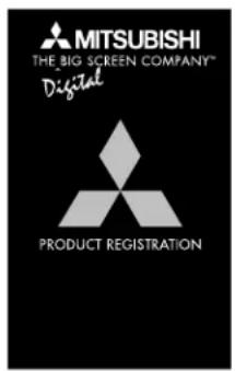 MITSUBISHI THE BIG SCREEN COMPANY™ Digital PRODUCT REGISTRATION