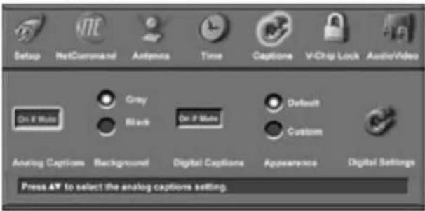 Setup HotCommand Antipress Time Captione V/Chip Lock Audio/Video On-If Make Grey Black On If Make Default Custom Analog Captions Background Digital Captions Appearance Digital Settings Press AV to select the analog captions setting.