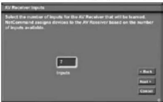 AV Receiver Inputs Select the number of inputs for the AV Receiver that will be learned. NetCommand assigns devices to the AV Receiver based on the number of inputs available. 7 Inputs < Back Next > Cancel