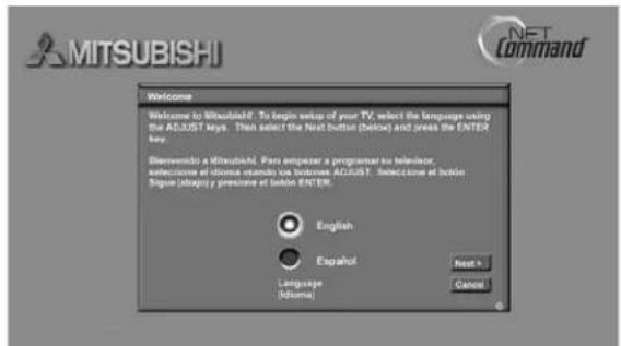 MITSUBISHI Welcome to Mitsubishi. To begin setup of your TV, select the language using the ADJUST keys. Then select the next button (below) and press the ENTER key. Bierwondo a Mitsubishi. Pass employer a program to telekom: setecome at idoma standa) vs betome ADJUST. Selectome at buto. Sigue (abajo) y presume at seklon ENTER. English Español Language (Idoma) Next > Cancel NFT Command