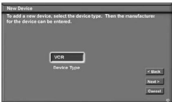 New Device To add a new device, select the device type. Then the manufacturer for the device can be entered. VCR Device Type < Back Next > Cancel