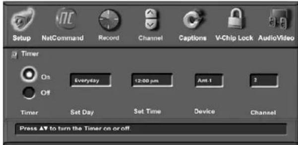 Setup NetCommand Record Channel Captions V-Chip Lock AudioVideo Timer On Everyday 12:00 pm Ant-1 3 Off Timer Set Day Set Time Device Channel Press ▲ to turn the Timer on or off.
