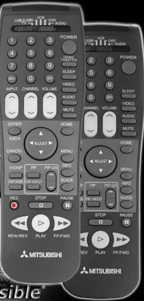 CABLE/DBS VCR DVD TV 111F AUDIO POWER 1 2 3 4 5 6 7 8 9 SOV 0 QV INPUT CHANNEL VOLUME AUDIO MUTE ENTER HOME EXCH ADJUST CANCEL MENU V-CHIP PIP PIP CH PIP SIZE PIP INPUT GUIDE REC STOP PAUSE REW/REV PLAY FF/FWD MITSUBISHI STOP PAUSE REV PLAY FF/FWD MITSUBISHI sible®