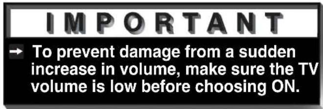 IMPORTANT → To prevent damage from a sudden increase in volume, make sure the TV volume is low before choosing ON.