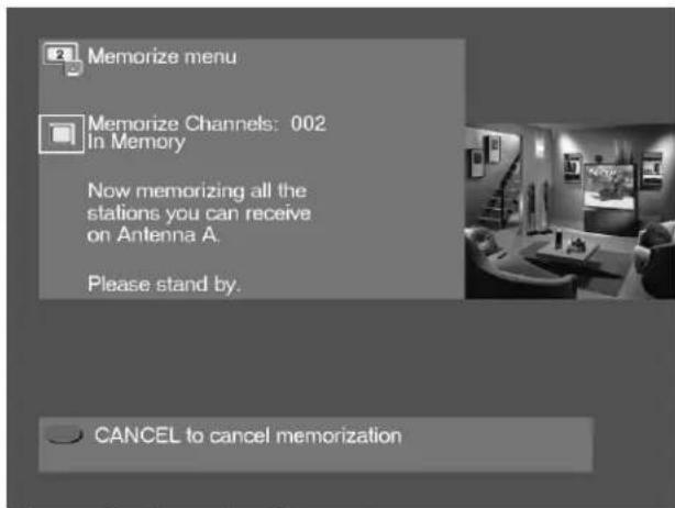 Memorize menu Memorize Channels: 002 In Memory Now memorizing all the stations you can receive on Antenna A. Please stand by. CANCEL to cancel memorization