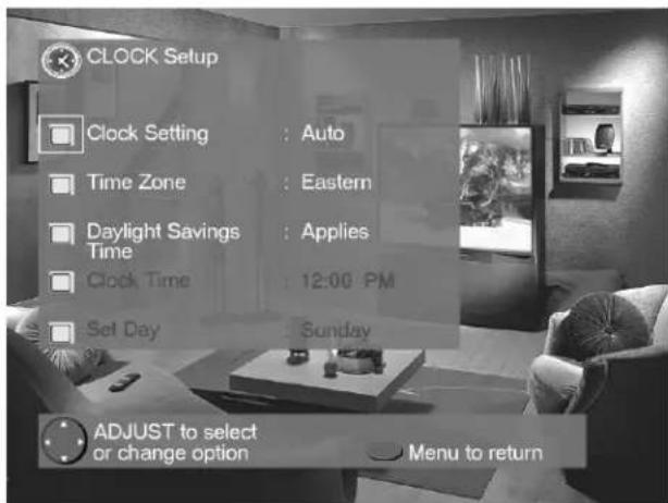 CLOCK Setup Clock Setting : Auto Time Zone : Eastern Daylight Savings Time : Applies Clock Time : 12:00 PM Set Day : Sunday ADJUST to select or change option Menu to return