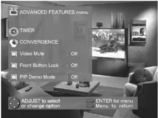 ADVANCED FEATURES menu TIMER CONVERGENCE Video Mute : Off Front Button Lock : Off PIP Demo Mode : Off ADJUST to select or change option ENTER for menu Menu to return