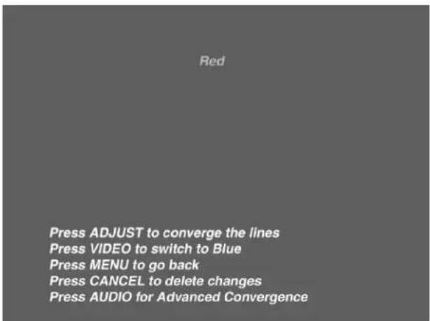 Red Press ADJUST to converge the lines Press VIDEO to switch to Blue Press MENU to go back Press CANCEL to delete changes Press AUDIO for Advanced Convergence
