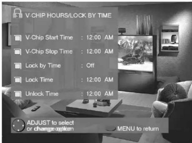 V-CHIP HOURS/LOCK BY TIME V-Chip Start Time : 12:00 AM V-Chip Stop Time : 12:00 AM Lock by Time : Off Lock Time : 12:00 AM Unlock Time : 12:00 AM ADJUST to select or change option MENU to return