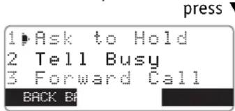 1 Ask to Hold 2 Tell Busy 3 Forward Call BACK BY