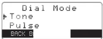 Dial Mode ►Tone Pulse BACK B