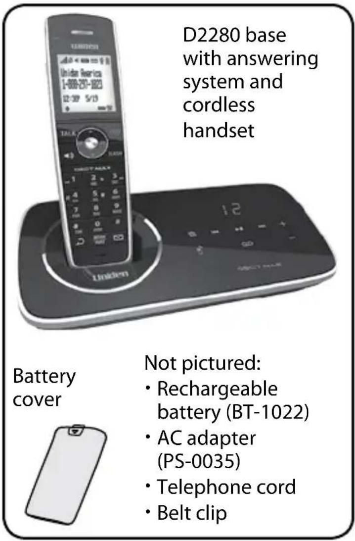 D2280 base with answering system and cordless handset Battery cover Not pictured: • Rechargeable battery (BT-1022) • AC adapter (PS-0035) • Telephone cord • Belt clip