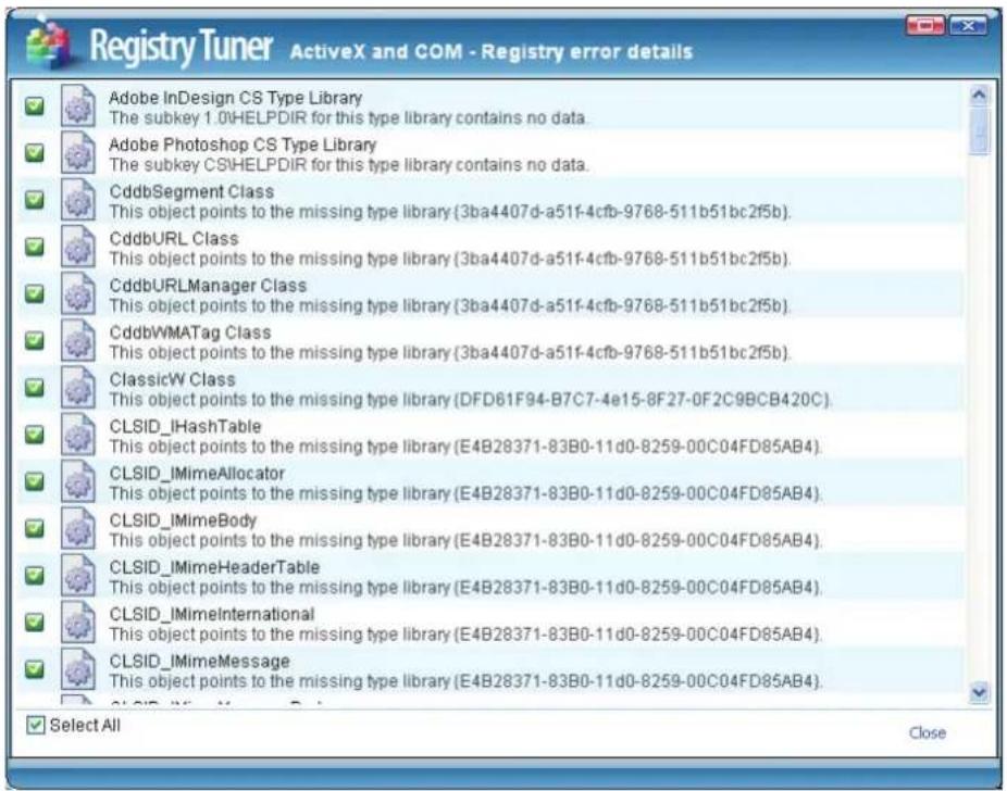 Registry Tuner ActiveX and COM - Registry error details Adobe InDesign CS Type Library The subkey 1.0\HELPDIR for this type library contains no data. Adobe Photoshop CS Type Library The subkey CS\HELPDIR for this type library contains no data. CddbSegment Class This object points to the missing type library (3ba4407d-a51f-4cfb-9768-511b51bc2f5b). CddbURL Class This object points to the missing type library (3ba4407d-a51f-4cfb-9768-511b51bc2f5b). CddbURLManager Class This object points to the missing type library (3ba4407d-a51f-4cfb-9768-511b51bc2f5b). CddbWMATag Class This object points to the missing type library (3ba4407d-a51f-4cfb-9768-511b51bc2f5b). ClassicW Class This object points to the missing type library (DFD61F94-B7C7-4e15-8F27-0F2C9BCB420C). CLSID_IHashTable This object points to the missing type library (E4B28371-83B0-11d0-8259-00C04FD85AB4). CLSID_IMimeAllocator This object points to the missing type library (E4B28371-83B0-11d0-8259-00C04FD85AB4). CLSID_IMimeBody This object points to the missing type library (E4B28371-83B0-11d0-8259-00C04FD85AB4). CLSID_IMimeHeaderTable This object points to the missing type library (E4B28371-83B0-11d0-8259-00C04FD85AB4). CLSID_IMimeInternational This object points to the missing type library (E4B28371-83B0-11d0-8259-00C04FD85AB4). CLSID_IMimeMessage This object points to the missing type library (E4B28371-83B0-11d0-8259-00C04FD85AB4). Select All Close